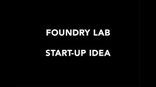 Foundry Lab | Start Up Idea