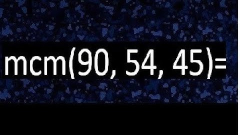 mcm de 90 , 54 y 45 , minimo comun multiplo , como se halla