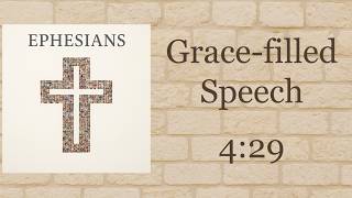Ephesians 4:29 | Grace-filled Speech that Edifies the Body | Cornerstone Bible Church