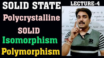 Solid State |Lect-4|Polycrystalline solid|Isomorphism|Polymorphism|Class 12, IIT,NEET, KVPY|