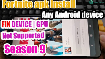 FORTNITE APK SEASON 9 INSTALL ANY ANDROID DEVICE FIX DEVICES & GPU NOT SUPPORTED