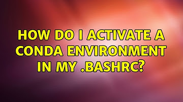 Ubuntu: How do I activate a conda environment in my .bashrc? (2 Solutions!!)
