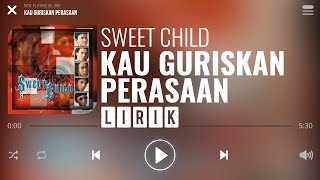 Sweet Child - Kau Guriskan Perasaan [Lirik]