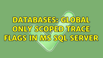 Databases: Global only scoped trace flags in MS SQL Server (2 Solutions!!)