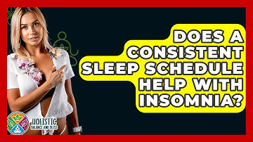 Does A Consistent Sleep Schedule Help With Insomnia? - Holistic Balance And Bliss