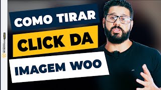 Como Remover o Click (link) da Imagem dos Produtos da Loja WooCommerce