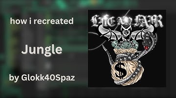 how i recreated “Jungle” by Glokk40Spaz and Osamason