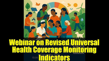 Webinar on Revised Universal Health Coverage Monitoring Indicators | UHC Progress & Policy Insights