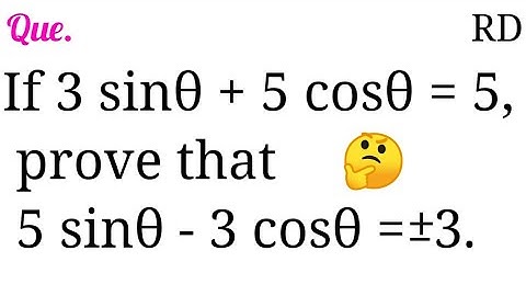 If 3 sinθ + 5 cosθ = 5, prove that 5 sinθ - 3 cosθ =+-3...