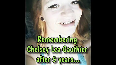 Remembering Chelsey Lea Gauthier after 5 years, pl...