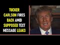 TUCKER CARLSON FIRES BACK AMID SUPPOSED TEXT MESSAGE LEAKS
