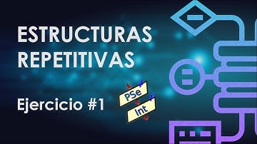 Algoritmos con estructuras repetitivas - Ejercicio 1 - PSeInt