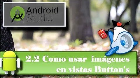 2.2 Solo para Apasionados-Android Studio-Como usar imágenes en vistas Button’s