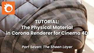 Corona for Cinema 4D Physical Material Tutorial, Part 07 - The Sheen Layer