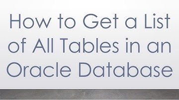 How to Get a List of All Tables in an Oracle Database