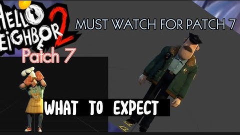 Hello neighbor 2 patch 7 details, all we know, and everything we could see in patch 7. ￼