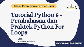 TUTORIAL PEMROGRAMAN PYTHON PART 8 - PEMBAHASAN DAN PRAKTEK PYTHON FOR LOOPS