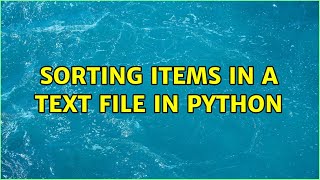 Sorting items in a text file in python (4 Solutions!!)