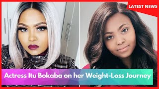 Actress Itu Bokaba on her Weight-Loss Journey