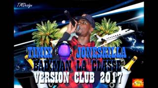 TIMIX x JONESKILLA - BAD'MAN LA CLASSE (°°VERSION CLUB 2017°°)