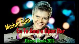 Michel Teló - Eu te Amo e Open bar 2012 Remix