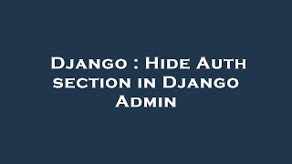 Django : Hide Auth section in Django Admin