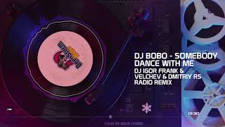 Dj Bobo - Somebody Dance With Me (Dj Igor Frank & Velchev & Dmitriy Rs RADIO Remix)