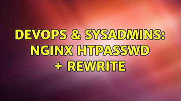 DevOps & SysAdmins: nginx htpasswd + rewrite (2 Solutions!!)