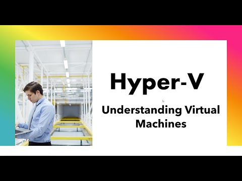 Hyper-V:  Understanding Virtual Machines