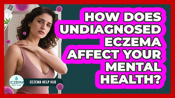 How Does Undiagnosed Eczema Affect Your Mental Health? - Eczema Help Hub