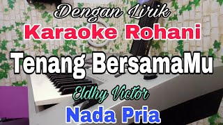 KARAOKE Tenang BersamaMu | Nada Pria | Eldhy Victor | Karaoke Rohani | Nada Dasar Bes = Do
