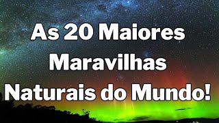 As 20 Maiores Maravilhas Naturais do Mundo