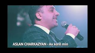 Aslan Charkazyan - Ax korê min - mp3