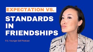High Expectations vs. Standards in Friendships | 4 Ways to Set Standards with Friends