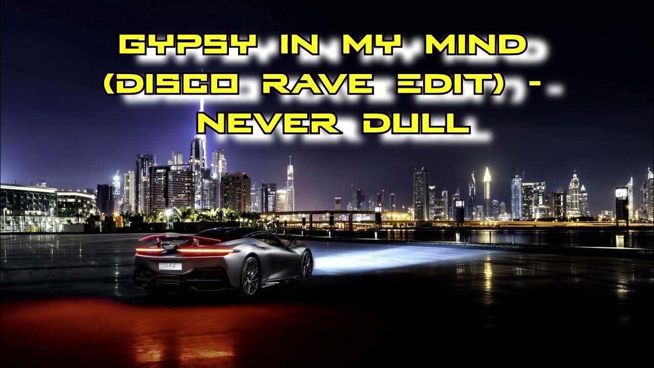 Never Dull Gypsy In My Mind Lyrics Gypsy in my Mind (Disco Rave Edit) - Never Dull | 30 minutes - YouTube