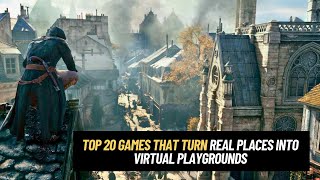 TOP 20 GAMES THAT TURN REAL PLACES INTO VIRTUAL PLAYGROUNDS
