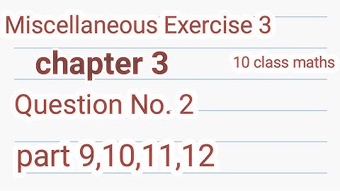 10 class maths miscellaneous exercise 3 | chapter 3 | Question 2 | part 9,10,11,12