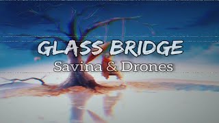 Lirik lagu Glass Bridge - Savina&Drones dan terjemahan