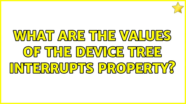 What are the values of the device tree interrupts property? (2 Solutions!!)