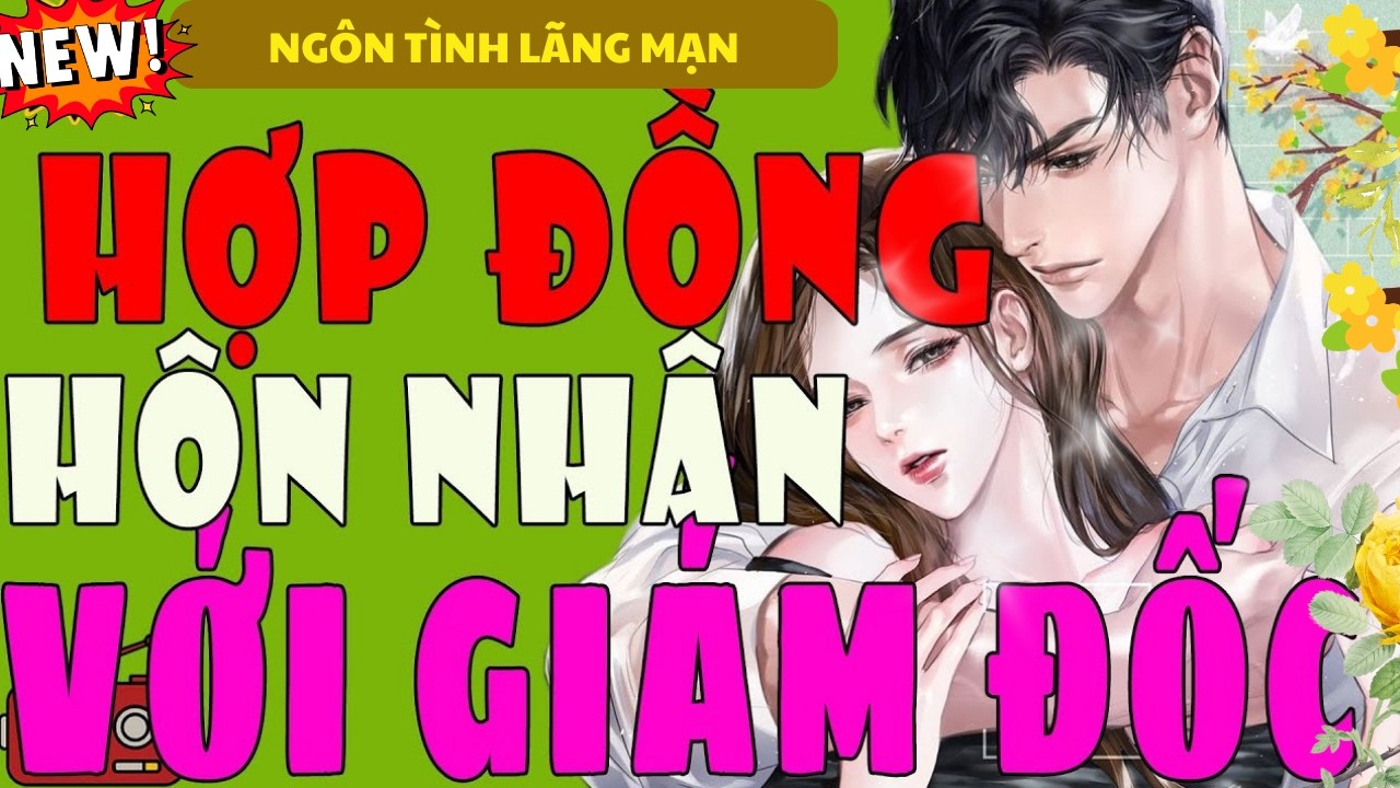HỢP ĐỒNG HÔN NHÂN VỚI GIÁM ĐỐC TRỌN BỘ - TIỂU THUYẾT NGÔN TÌNH HAY MỚI LẠ