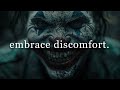 Embrace the discomfort