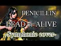 DEAD or ALIVE / PENICILLIN 【オーケストラVer.】Symphonic Cover