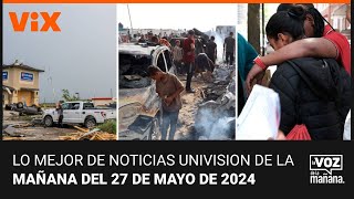 Lo Mejor De Noticias Univision De La Mañana | Lunes 27 De Mayo De 2024