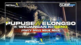 DJ PUPUSE NELONGSO × WEJANGAN KI SENO‼️ || STYLE PARTY BASS NGUK || PETROK MUSIC  (TCSB)