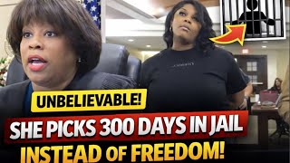 Unbelievable! She Picks 300 Days in Jail Instead of Freedom!”