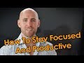 How To Stay Focused And Productive, Without Getting Overwhelmed Or Stressed