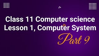 Class 11 Computer science  Lesson 1, Computer System Part 9 - CBSE - NCERT