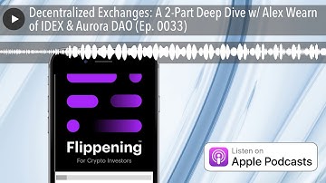 Decentralized Exchanges: A 2-Part Deep Dive w/ Alex Wearn of IDEX & Aurora DAO (Ep. 0033)