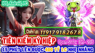 All 1054: TIÊN KIẾM KỲ HIỆP - S111 - 19H 20/6 | LC Lên Cực Nhanh - 15P = 409 Tỷ LC [HEOVKT] screenshot 2