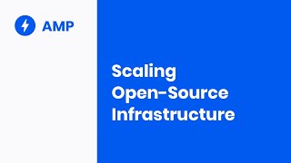 Scaling open-source infrastructure by The AMP Channel 394 views 3 years ago 22 minutes